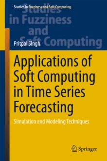 Applications of Soft Computing in Time Series Forecasting : Simulation and Modeling Techniques