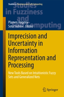 Imprecision and Uncertainty in Information Representation and Processing : New Tools Based on Intuitionistic Fuzzy Sets and Generalized Nets