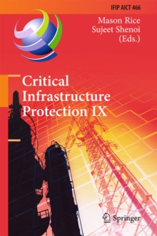 Critical Infrastructure Protection IX : 9th IFIP 11.10 International Conference, ICCIP 2015, Arlington, VA, USA, March 16-18, 2015, Revised Selected Papers