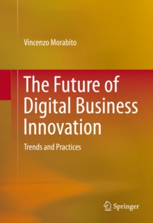 The Future of Digital Business Innovation : Trends and Practices