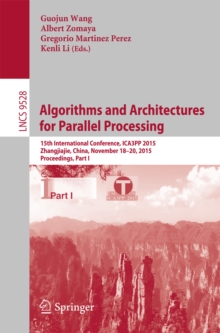 Algorithms and Architectures for Parallel Processing : 15th International Conference, ICA3PP 2015, Zhangjiajie, China, November 18-20, 2015, Proceedings, Part I