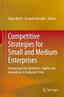 Competitive Strategies for Small and Medium Enterprises : Increasing Crisis Resilience, Agility and Innovation in Turbulent Times