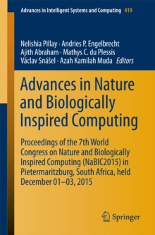 Advances in Nature and Biologically Inspired Computing : Proceedings of the 7th World Congress on Nature and Biologically Inspired Computing (NaBIC2015) in Pietermaritzburg, South Africa, held Decembe