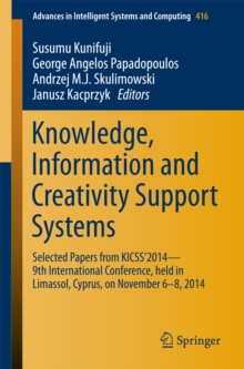 Knowledge, Information and Creativity Support Systems : Selected Papers from KICSS'2014 - 9th International Conference, held in Limassol, Cyprus, on November 6-8, 2014