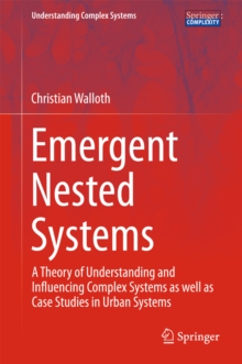 Emergent Nested Systems : A Theory of Understanding and Influencing Complex Systems as well as Case Studies in Urban Systems