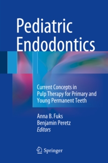 Pediatric Endodontics : Current Concepts in Pulp Therapy for Primary and Young Permanent Teeth