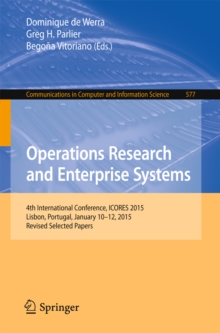 Operations Research and Enterprise Systems : 4th International Conference, ICORES 2015, Lisbon, Portugal, January 10-12, 2015, Revised Selected Papers