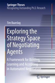 Exploring the Strategy Space of Negotiating Agents : A Framework for Bidding, Learning and Accepting in Automated Negotiation