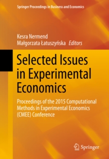 Selected Issues in Experimental Economics : Proceedings of the 2015 Computational Methods in Experimental Economics (CMEE) Conference