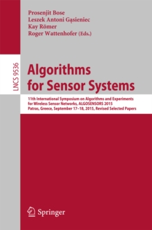 Algorithms for Sensor Systems : 11th International Symposium on Algorithms and Experiments for Wireless Sensor Networks, ALGOSENSORS 2015, Patras, Greece, September 17-18, 2015, Revised Selected Paper