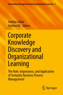 Corporate Knowledge Discovery and Organizational Learning : The Role, Importance, and Application of Semantic Business Process Management