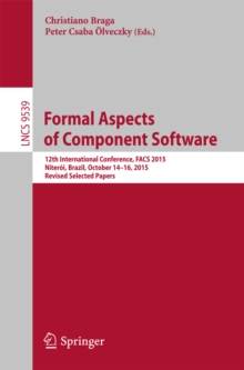 Formal Aspects of Component Software : 12th International Conference, FACS 2015, Niteroi,  Brazil, October 14-16, 2015, Revised Selected Papers