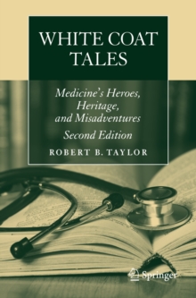 White Coat Tales : Medicine's Heroes, Heritage, and Misadventures