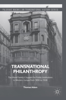 Transnational Philanthropy : The Mond Family's Support for Public Institutions in Western Europe from 1890 to 1938, Hardback Book Transnational Philanthropy : The Mond Family's Support for Public Institutions in Western Europe from 1890 to 1938, Hardback Book