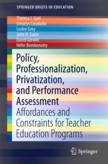 Policy, Professionalization, Privatization, and Performance Assessment : Affordances and Constraints for Teacher Education Programs