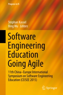 Software Engineering Education Going Agile : 11th China-Europe International Symposium on Software Engineering Education (CEISEE 2015)