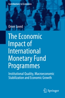 The Economic Impact of International Monetary Fund Programmes : Institutional Quality, Macroeconomic Stabilization and Economic Growth