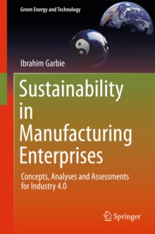 Sustainability in Manufacturing Enterprises : Concepts, Analyses and Assessments for Industry 4.0