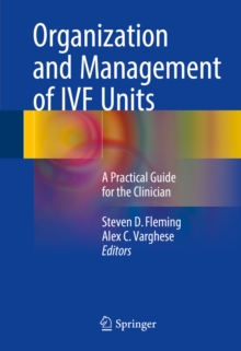 Organization and Management of IVF Units : A Practical Guide for the Clinician