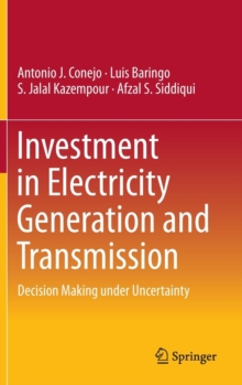 Investment in Electricity Generation and Transmission : Decision Making Under Uncertainty, Hardback Book Investment in Electricity Generation and Transmission : Decision Making Under Uncertainty, Hardback Book