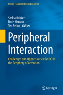 Peripheral Interaction : Challenges and Opportunities for HCI in the Periphery of Attention