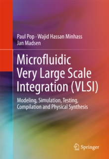 Microfluidic Very Large Scale Integration (VLSI) : Modeling, Simulation, Testing, Compilation and Physical Synthesis