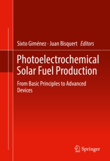 Photoelectrochemical Solar Fuel Production : From Basic Principles to Advanced Devices