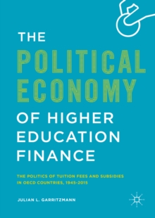 The Political Economy of Higher Education Finance : The Politics of Tuition Fees and Subsidies in OECD Countries,1945-2015