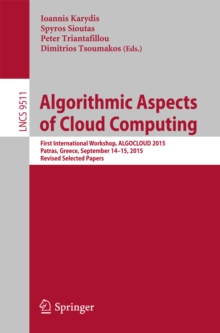 Algorithmic Aspects of Cloud Computing : First International Workshop, ALGOCLOUD 2015, Patras, Greece, September 14-15, 2015. Revised Selected Papers