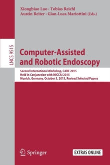 Computer-Assisted and Robotic Endoscopy : Second International Workshop, CARE 2015, Held in Conjunction with MICCAI 2015, Munich, Germany, October 5, 2015, Revised Selected Papers