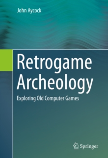 Retrogame Archeology : Exploring Old Computer Games