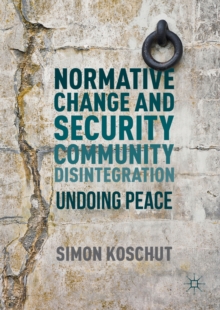 Normative Change and Security Community Disintegration : Undoing Peace