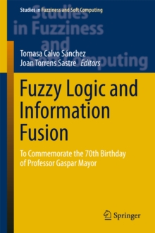 Fuzzy Logic and Information Fusion : To commemorate the 70th birthday of Professor Gaspar Mayor