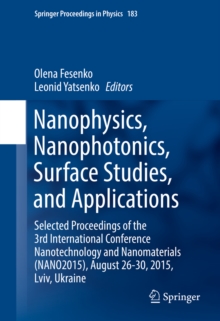 Nanophysics, Nanophotonics, Surface Studies, and Applications : Selected Proceedings of the 3rd International Conference Nanotechnology and Nanomaterials (NANO2015), August 26-30, 2015, Lviv, Ukraine