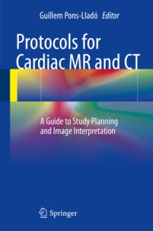 Protocols for Cardiac MR and CT : A Guide to Study Planning and Image Interpretation