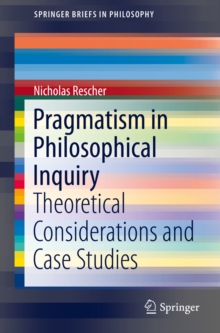 Pragmatism in Philosophical Inquiry : Theoretical Considerations and Case Studies