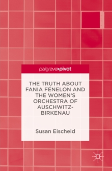 The Truth about Fania Fenelon and the Women's Orchestra of Auschwitz-Birkenau