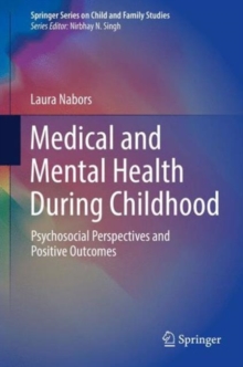 Medical and Mental Health During Childhood : Psychosocial Perspectives and Positive Outcomes, Hardback Book Medical and Mental Health During Childhood : Psychosocial Perspectives and Positive Outcomes, Hardback Book