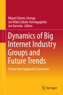 Dynamics of Big Internet Industry Groups and Future Trends : A View from Epigenetic Economics