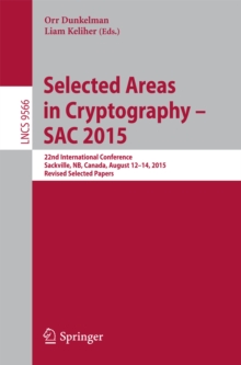 Selected Areas in Cryptography - SAC 2015 : 22nd International Conference, Sackville, NB, Canada, August 12-14, 2015, Revised Selected Papers