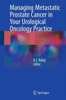 Managing Metastatic Prostate Cancer in Your Urological Oncology Practice, Hardback Book Managing Metastatic Prostate Cancer in Your Urological Oncology Practice, Hardback Book