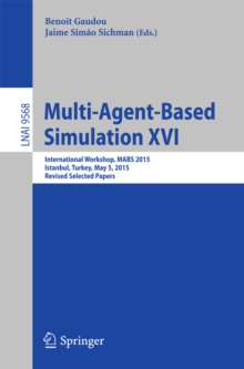 Multi-Agent Based Simulation XVI : International Workshop, MABS 2015, Istanbul, Turkey, May 5, 2015, Revised Selected Papers