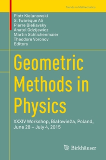 Geometric Methods in Physics : XXXIV Workshop, Bialowieza, Poland, June 28 - July 4, 2015