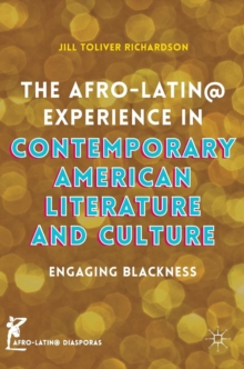 The Afro-Latin@ Experience in Contemporary American Literature and Culture : Engaging Blackness, Hardback Book The Afro-Latin@ Experience in Contemporary American Literature and Culture : Engaging Blackness, Hardback Book