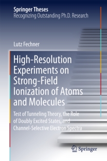 High-Resolution Experiments on Strong-Field Ionization of Atoms and Molecules : Test of Tunneling Theory, the Role of Doubly Excited States, and Channel-Selective Electron Spectra