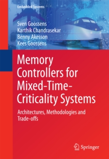 Memory Controllers for Mixed-Time-Criticality Systems : Architectures, Methodologies and Trade-offs