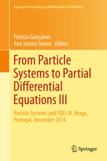 From Particle Systems to Partial Differential Equations III : Particle Systems and PDEs III, Braga, Portugal, December 2014