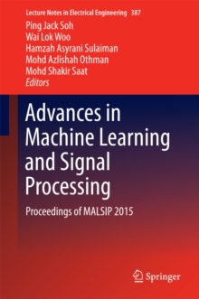 Advances in Machine Learning and Signal Processing : Proceedings of MALSIP 2015