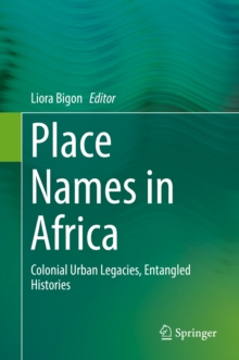 Place Names in Africa : Colonial Urban Legacies, Entangled Histories