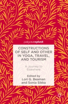 Constructions of Self and Other in Yoga, Travel, and Tourism : A Journey to Elsewhere